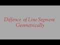 Difference of line segment geometrically by Miss Mehwish