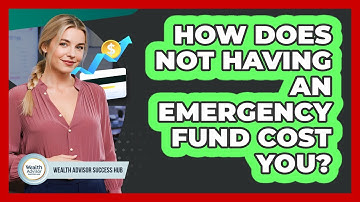 How Does Not Having An Emergency Fund Cost You? - Wealth Advisor Success Hub