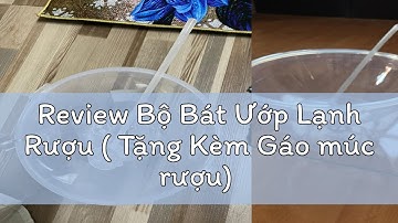 Review Bộ Bát Ướp Lạnh Rượu ( Tặng Kèm Gáo múc rượu)