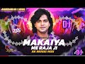 मकइया में राजा जी || | Hard 2025Mix  Makaiya💥me raja ji Dj Remix Song bhojpuri