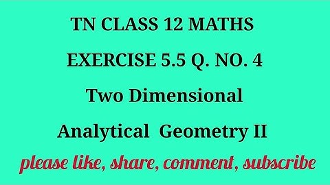 TN 12 maths chapter 5 Two Dimensional Analytical Geometry II exercise 5.5 question number 4