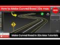 How to Make Curved Roads in 3Ds Max