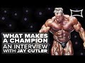 What Makes A Champion | An Interview With 4X Mr. Olympia Jay Cutler