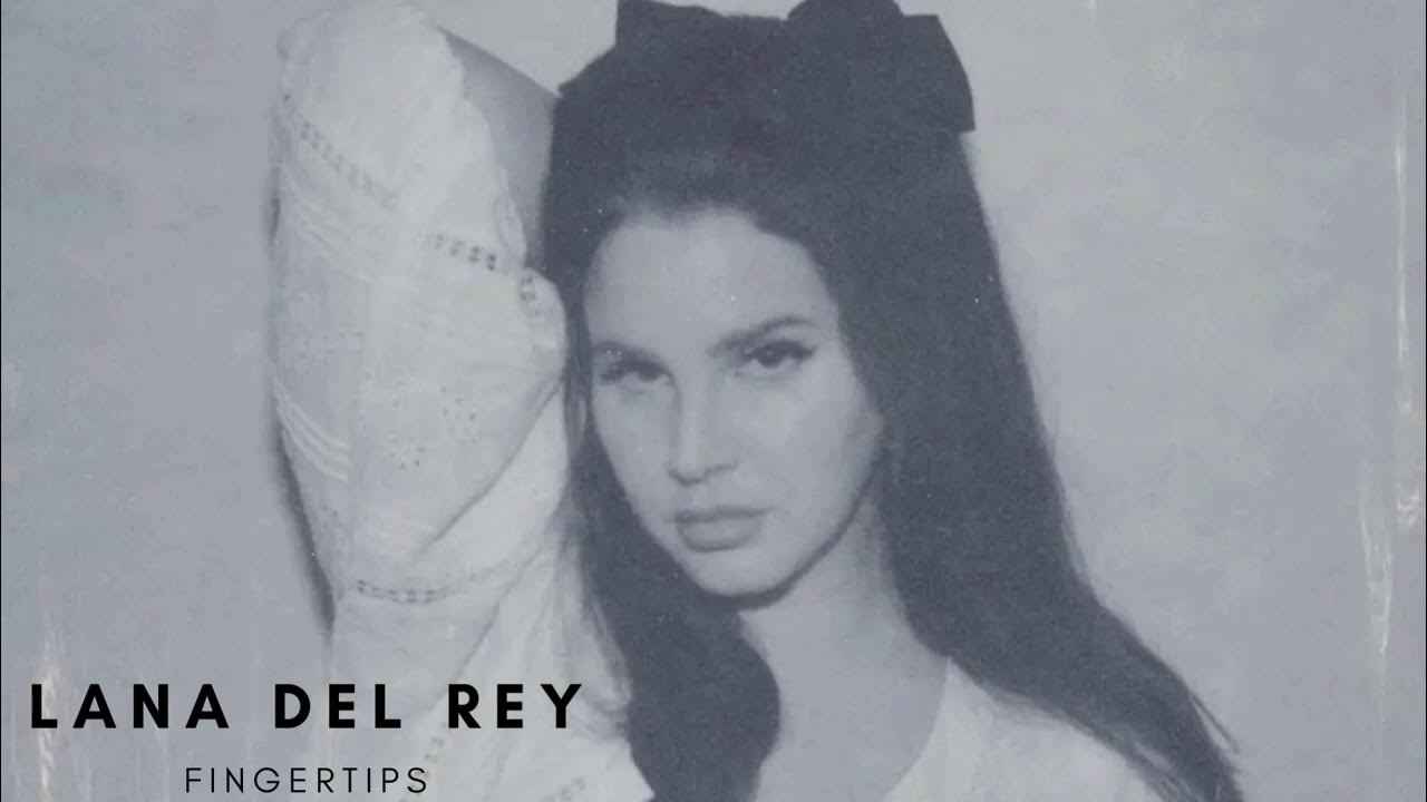 LANA DEL REY FINGERTIPS (SPEED UP & REVERB) YouTube