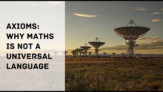 Axioms: Why Maths is NOT a Universal Language