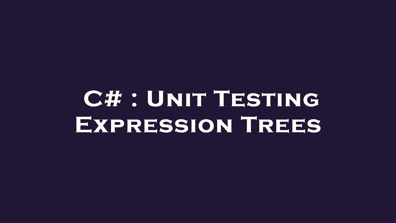 C# : Unit Testing Expression Trees - YouTube
