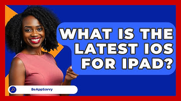 What Is The Latest iOS For iPad? - Be App Savvy