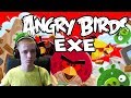 Angry Birds EXE ► ПТИЧКИ СТАЛИ РЕАЛЬНО ЗЛЫМИ