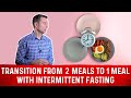 Transition From 2 Meals to One Meal A Day (OMAD) with Intermittent Fasting – Dr. Berg