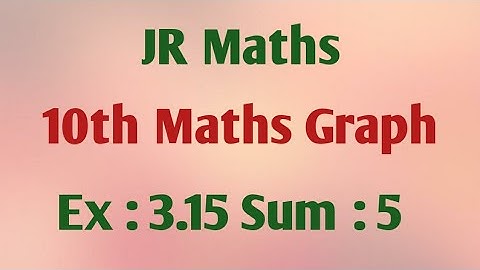 10th Maths - Graph - Exercise:  3.15 Sum:  5 in samacheer book new edition