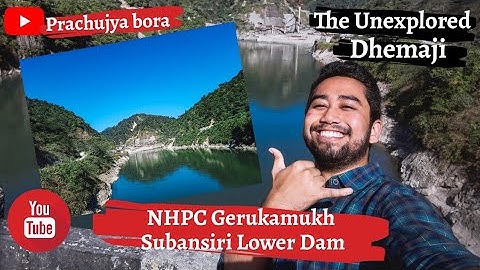 Subansiri Dam & Dhakuakhana, Assam|| NHPC Gerukamukh