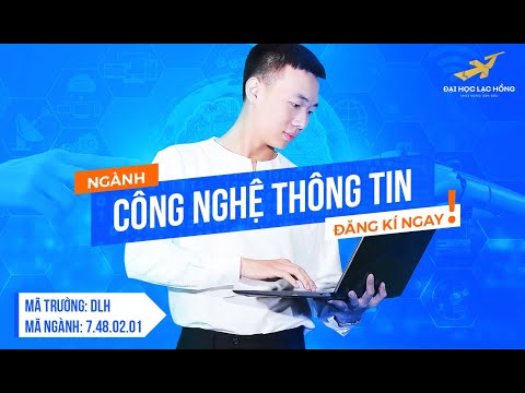 Video NGÀNH CÔNG NGHỆ THÔNG TIN | ĐẠI HỌC LẠC HỒNG - YouTube