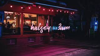 3 am - halsey but you just left the bar