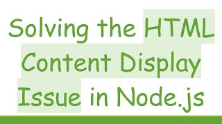 Solving the HTML Content Display Issue in Node.js