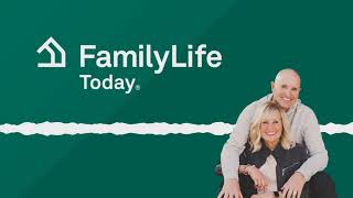 First Things First: One Family Value that Drives the Rest - Dave and Ann Wilson | FamilyLife Today