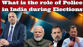 #DrVikramSingh What is the role of Police in #India during Elections