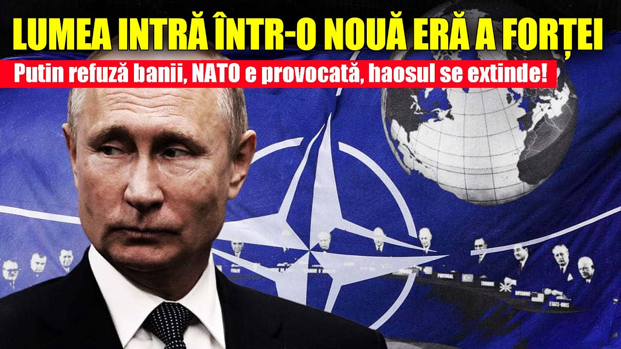 Lumea intră într-o nouă eră a forței: Putin refuză banii, NATO e provocată, haosul se extinde!