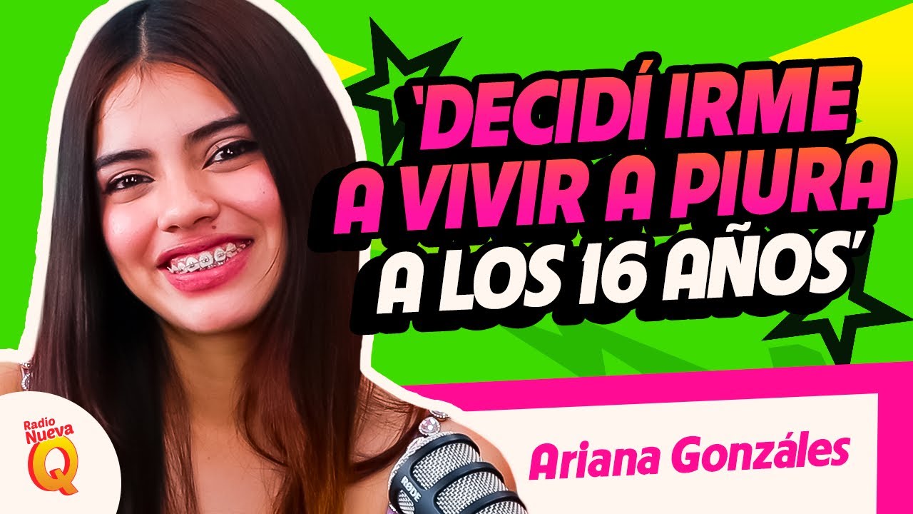 ARIANA GONZÁLES: “DECIDÍ IRME A VIVIR A PIURA A LOS 16 AÑOS”