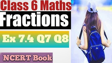 Class 6 l Chapter 7 " Fractions " l  Ex.  7.4 "Q7 Q8"  l NCERT Book l Mathematics l Sheewali Garg l