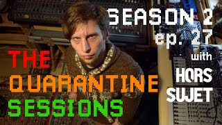The Quarantine Sessions Season 2 - Ep. 27 - Interview with Hors Sujet