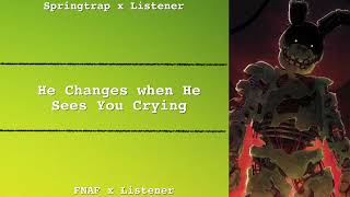 He Changes When He Sees You Crying | Springtrap x Listener | FNAF