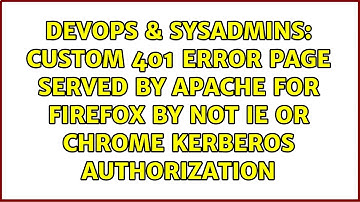 Custom 401 error page served by Apache for firefox by not IE or Chrome Kerberos Authorization