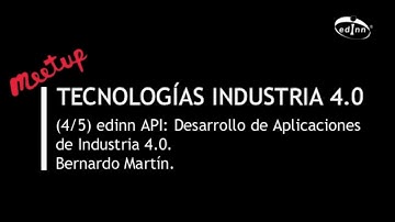Tecnologías I4.0 (4/5): edinn API: Desarrollo de Aplicaciones de Industria 4.0