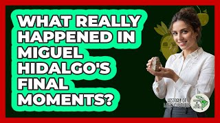 What Really Happened In Miguel Hidalgo's Final Moments? - History Of Latin Cultures