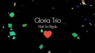 Gloria Trio - Hati So Rindu