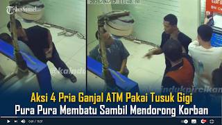 Viral Aksi 4 Pria Ganjal ATM Pakai Tusuk Gigi, Pura Pura Membatu Sambil Mendorong Korban