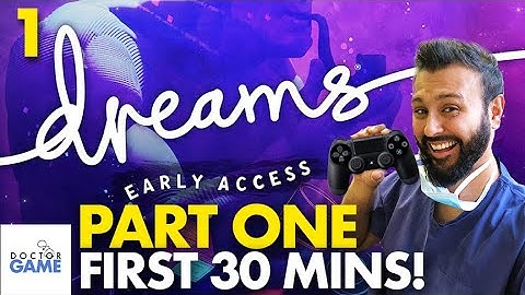 Dreams Early Access (PS4): First 30 Minutes Gameplay - Part One