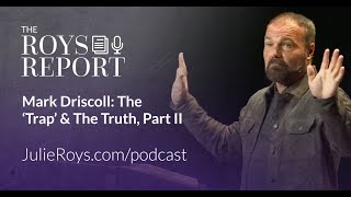Podcast: Mark Driscoll: The ‘Trap’ & The Truth, Part II