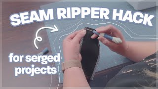 Time-saving seam ripper HACK! | Starting over a serged project