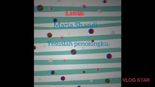 Lirik Lagu Maria Shandi - Yesuslah Penolongku