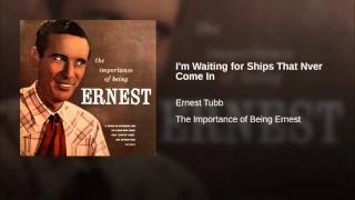 I&#39;m Waiting For Ships That Never Come In~ Ernest Tubb