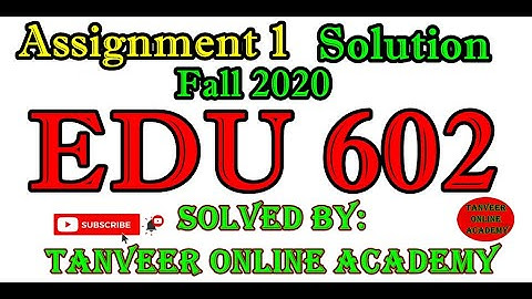 Edu602 Assignment 1 Solution Fall 2020 || EDU602