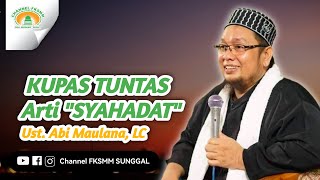 🔴 Kupas Arti Syahadat.. Ust. H. Abi Maulana Syarifuddin, LC || Kajian Malam Selasa || FKSMM 2023