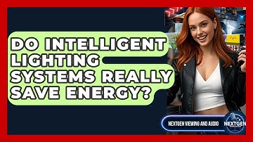 Do Intelligent Lighting Systems Really Save Energy? - NextGen Viewing and Audio