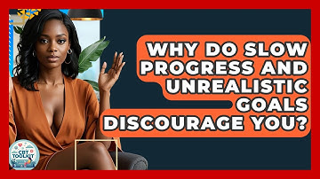 Why Do Slow Progress And Unrealistic Goals Discourage You? - CBT Toolkit
