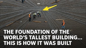 The foundation of the world’s tallest building | This is how it was built!