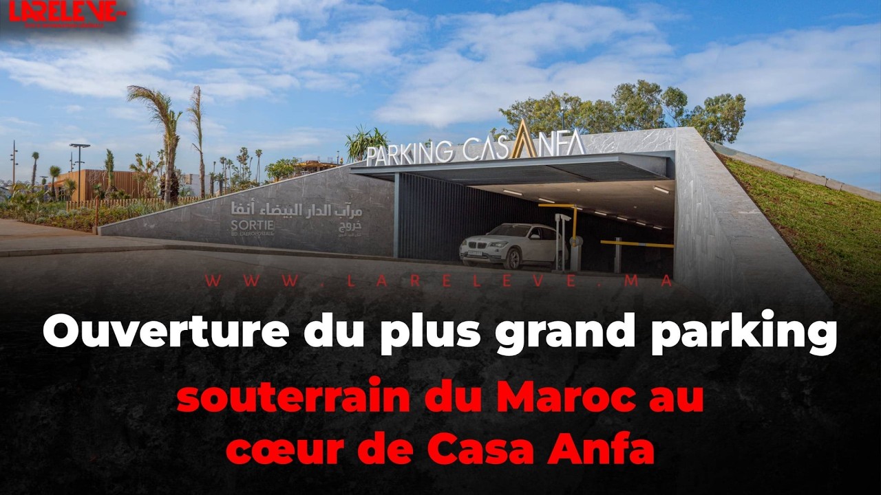 Ouverture du plus grand parking souterrain du Maroc au cœur de Casa Anfa