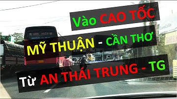 Hướng dẫn vào Cao tốc Mỹ Thuận Cần Thơ hướng từ AN THÁI TRUNG Tiền Giang