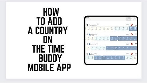 HOW TO ADD AND REMOVE A COUNTRY FROM THE TIME BUDDY APP MOBILE VERSION
