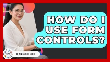 How Do I Use Form Controls? - Admin Career Guide
