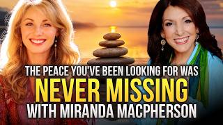 The Peace You ve Been Looking For Was Never Missing with Miranda Macpherson