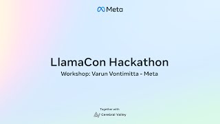 LlamaCon Hackathon Workshop by Meta