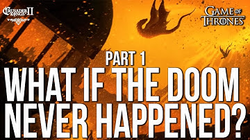 WHAT if the DOOM NEVER HAPPENED? Part 1 | CK2 Game of Thrones
