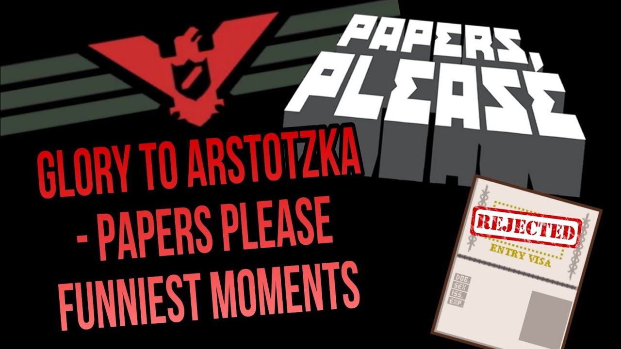 GLORY TO ARSTOTZKA - Papers Please Funniest Moments - YouTube
