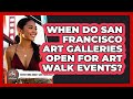When Do San Francisco Art Galleries Open For Art Walk Events? - Everything About San Francisco