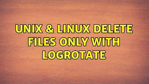 Unix & Linux: Delete files only with logrotate (2 Solutions!!)
